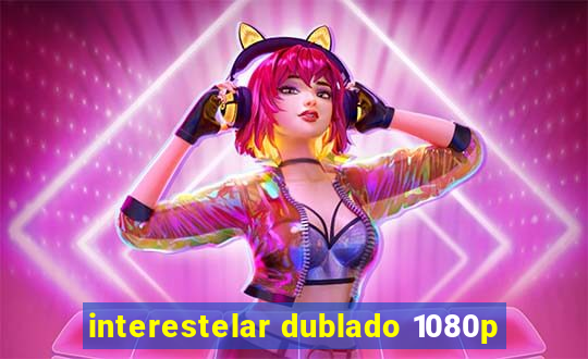 interestelar dublado 1080p